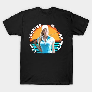 Stop Looking At My Putt T-Shirt